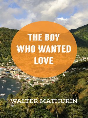 cover image of The Boy Who Wanted Love